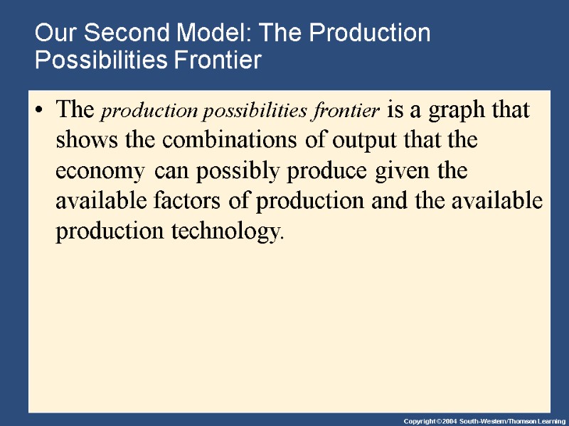 Our Second Model: The Production Possibilities Frontier The production possibilities frontier is a graph